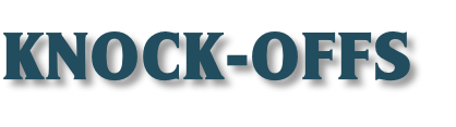 KNOCK-OFFS
