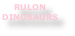 RULON
DINOSAURS
